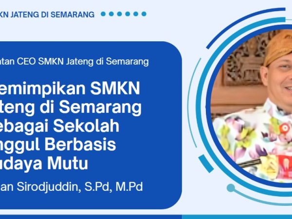Memimpikan SMKN Jateng di Semarang Sebagai Sekolah Unggul Berbasis Budaya Mutu
