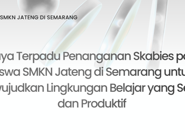 Upaya Terpadu Penanganan Skabies pada Siswa SMKN Jateng di Semarang untuk Mewujudkan Lingkungan Belajar yang Sehat dan Produktif
