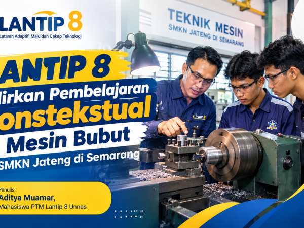 LANTIP 8 Hadirkan Pembelajaran Konstekstual Mesin Bubut di SMKN Jateng di Semarang