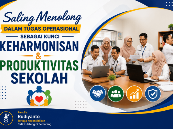 Saling Menolong dalam Tugas Operasional Sebagai Kunci Keharmonisan dan Produktivitas Sekolah